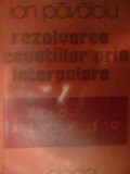 Rezolvarea Ecuatiilor Prin Interpolare - Ion Pavaloiu ,539822