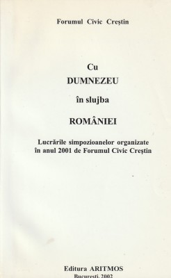 FORUMUL CIVIC CRESTIN - CU DUMNEZEU IN SLUJBA ROMANIEI -LUCRARI SIMPOZIOANE 2001 foto