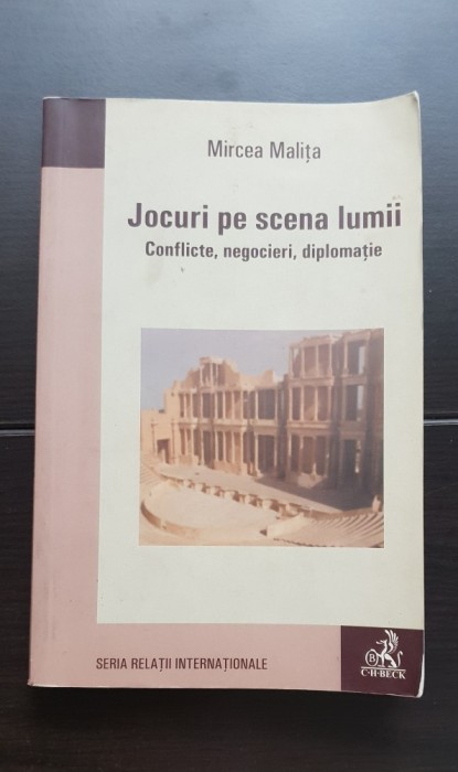 Jocuri pe scena lumii. Conflicte, negocieri, diplomație - Mircea Malița PRC