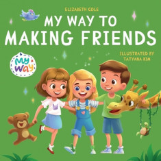 My Way to Making Friends: Children's Book about Friendship, Inclusion and Social Skills (Kids Feelings)