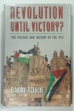 REVOLUTION UNTIL VICTORY ? THE POLITICS AND HISTORY OF THE PLO by BARRY RUBIN , 1994