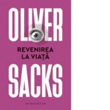 Revenirea la viata - Oliver Sacks, Mihaela Doaga