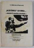 BLASTAMELE LUI IORGA ... , ADEVARUL IN MOARTEA SAVANTULUI de V. BLANARU - FLAMURA , 1995