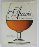 L &#039;ART DES ALCOOLS A TRAVERS LE MONDE par GORDON BROWN , 1996