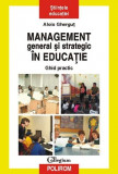 Management general si strategic in educatie. Ghid practic | Alois Ghergut, Polirom