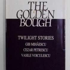 THE GOLDEN BOUGH - TWILIGHT STORIES by GIB MIHAESCU , CEZAR PETRESCU , VASILE VOICULESCU , NR. 1 ( 9) , 1999