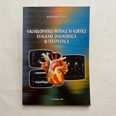 Livia Branzan - Valvulopatiile mitrale si aortice - Evaluare diag. si terap. foto