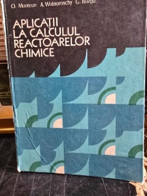Aplicatii la calcului reactoarelor chimice - O. Muntean, A. Woinaroschy, G. Bozga foto