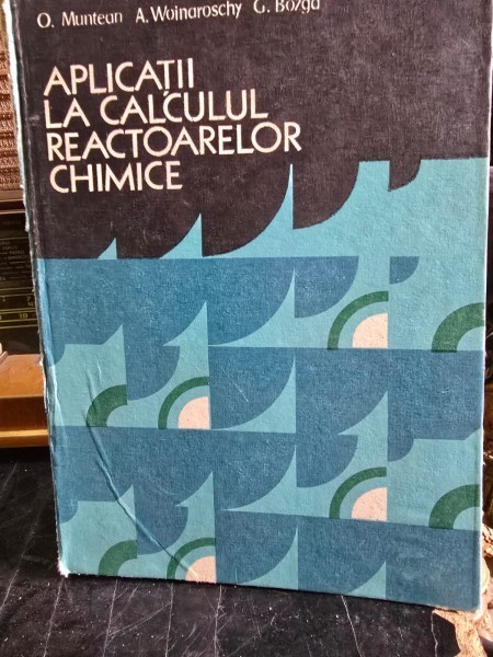 Aplicatii la calcului reactoarelor chimice - O. Muntean, A. Woinaroschy, G. Bozga