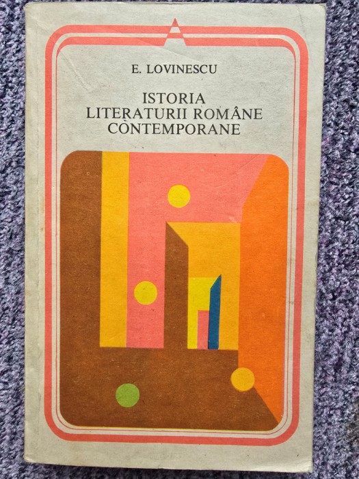 E. Lovinescu - Istoria literaturii romane contemporane, 1989, 350 pagini, stare buna