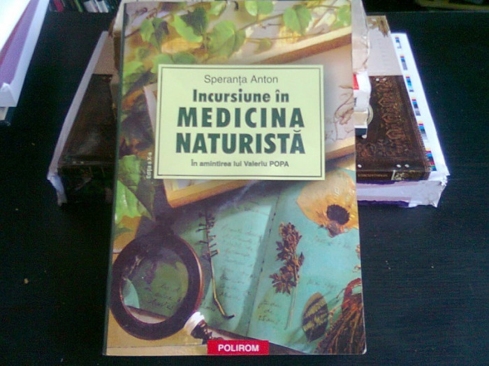 INCURSIUNE IN MEDICINA NATURISTA - SPERANTA ANTON