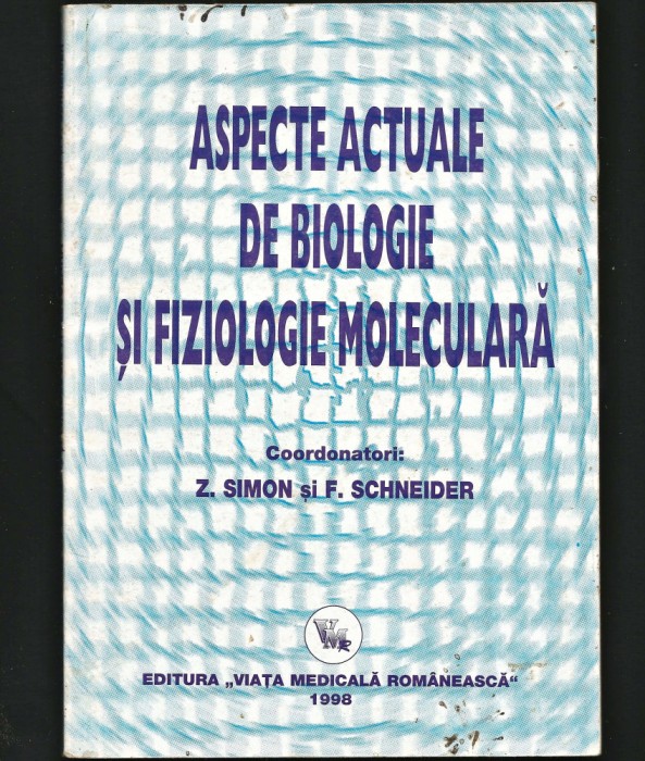ASPECTE ACTUALE DE BIOLOGIE ȘI FIZIOLOGIE MOLECULARĂ, Z. SIMON F. SCHNEIDER 1998