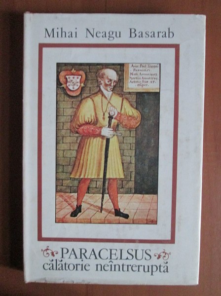 Mihai Neagu Basarab - Paracelsus. Calatorie neintrerupta (1981, ed. cartonata)