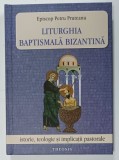 LITURGHIA BAPTISMALA BIZANTINA de EPISCOP PETRU PRUTEANU , ISTORIE , TEOLOGIE SI IMPLICATII PASTORALE , 2025