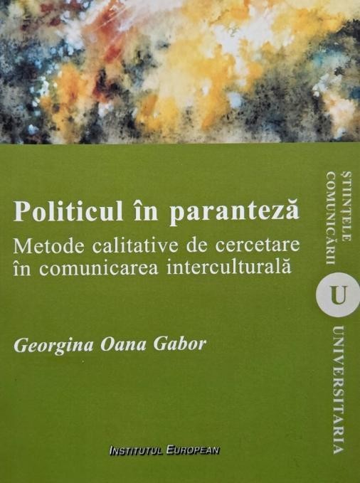 Politicul in paranteza. Metode calitative de cercetare in comunicarea interculturala - Georgina Oana Gabor