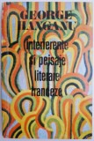 Interferente si peisaje literare franceze &ndash; George Hanganu (coperta putin uzata)