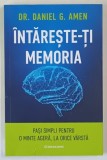 INTARESTE - TI MEMORIA , PASI SIMPLI PENTRU O MINTE AGERA , LA ORICE VARSTA de DANIEL G. AMEN , 2026