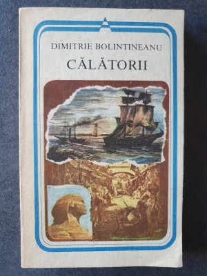 DIMITRIE BOLINTINEANU - CALATORII, 1987, 332 pag, stare f buna foto