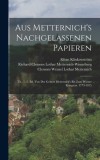 Aus Metternich&#039;s Nachgelassenen Papieren: Th., 1.-2. Bd. Von Der Geburt Metternich&#039;s Bis Zum Wiener Kongress. 1773-1815