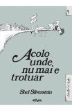 Acolo Unde Nu Mai E Trotuar, Shel Silverstein - Editura Art