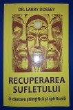 Larry Dossey - Recuperarea sufletului * O căutare științifica si spirituala