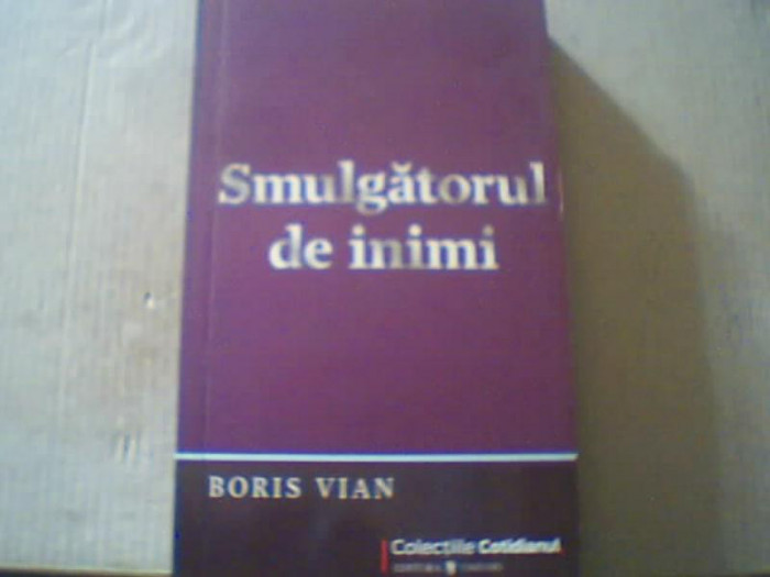 Boris Vian - SMULGATORUL DE INIMI { colectia &#039; Cotidianul &#039; } / 2009