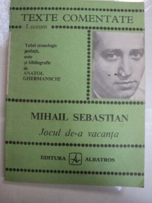 TEXTE COMENTATE ,JOCUL DE-A VACANTA de MIHAIL SEBASTIAN ,1984 foto
