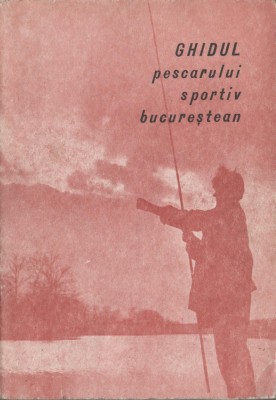 Constantin Petrescu - Ghidul pescarului sportiv bucurestean foto