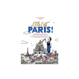 Let's Eat Paris!: Celebrating the Most Famous Food City in the World
