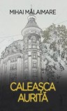 Cumpara ieftin Caleasca aurita/Mihai Malaimare