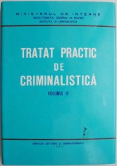 Tratat practic de criminalistica, vol. IV. Expertiza urmelor de produse alimentare, cosmetice, a celor lasate de animale si vegetale. Alte metode si p