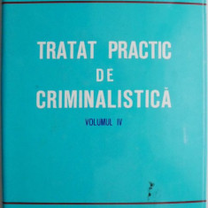 Tratat practic de criminalistica, vol. IV. Expertiza urmelor de produse alimentare, cosmetice, a celor lasate de animale si vegetale. Alte metode si p