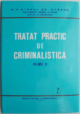 Tratat practic de criminalistica, vol. IV. Expertiza urmelor de produse alimentare, cosmetice, a celor lasate de animale si vegetale. Alte metode si p foto