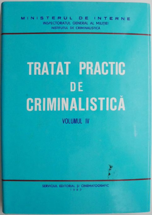 Tratat practic de criminalistica, vol. IV. Expertiza urmelor de produse alimentare, cosmetice, a celor lasate de animale si vegetale. Alte metode si p