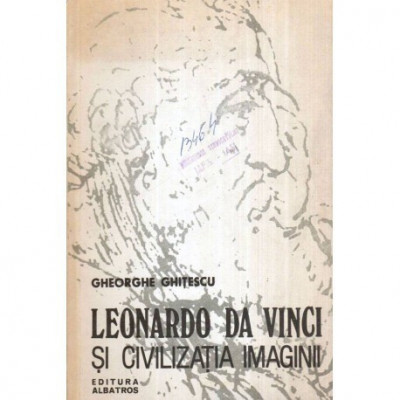 Gheorghe Ghitescu - Leonardo Da Vinci si civilizatia imaginii - 119110 foto