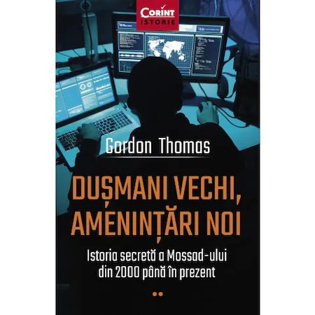 Dusmani vechi,amenintari noi.Istoria secreta a Mossad-ului din 2000 pana in prezent, Gordon Thomas