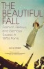 The Beautiful Fall: Fashion, Genius, and Glorious Excess in 1970s Paris