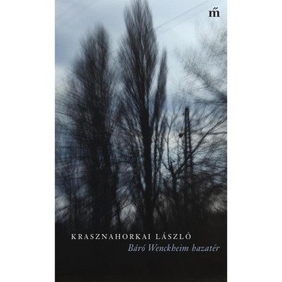 B&amp;aacute;r&amp;oacute; Wenckheim hazat&amp;eacute;r - Krasznahorkai L&amp;aacute;szl&amp;oacute; foto