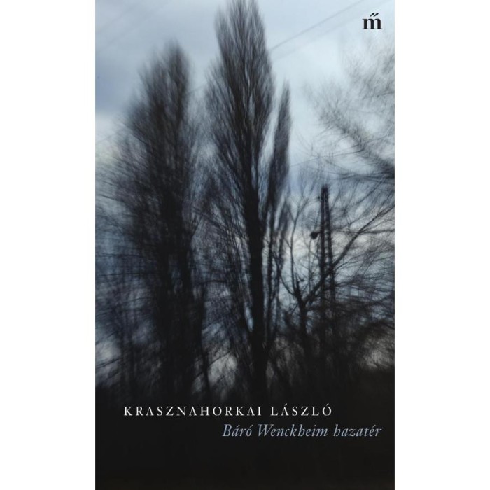B&aacute;r&oacute; Wenckheim hazat&eacute;r - Krasznahorkai L&aacute;szl&oacute;