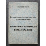 Grigore Nedei - Iredentismul maghiarilor, boală fără leac