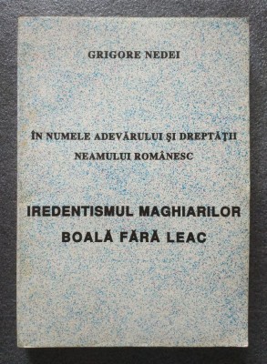 Grigore Nedei - Iredentismul maghiarilor, boală fără leac foto