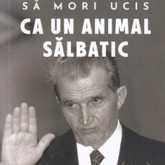 Să mori ucis ca un animal sălbatic. Sfârșitul Ceaușeștilor (Vol. 2) - Paperback - Grigore Cartianu - Neverland