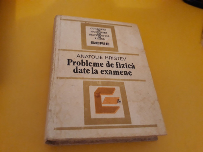 PROBLEME DE FIZICA DATE LA EXAMENE ANATOLIE HRISTEV 1984