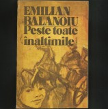 Cumpara ieftin Peste Toate Inaltimile - Emilian Balanoiu - Roman Beletristica