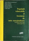 POPULATII VULNERABILE SI FENOMENE DE AUTO-MARGINALIZARE-V. MIFTODE, M. COJOCARU, S. COJOCARU, D. GIRLEANU, -255602
