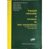 POPULATII VULNERABILE SI FENOMENE DE AUTO-MARGINALIZARE-V. MIFTODE, M. COJOCARU, S. COJOCARU, D. GIRLEANU, -255602