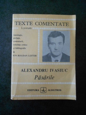 ION BOGDAN LEFTER - ALEXANDRU IVASIUC. PASARILE (Texte comentate) foto