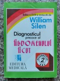 Diagnosticul Precoce Al Abdomenului Acut - William Silen, Ed. Medicala, Anatomie, Medicina, Romana, 1994