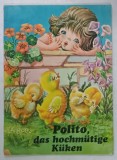 POLITO , DAS HOCHMUTIGE KUKEN (POLITO , PUIUL TRUFAS ), CARTE PENTRU COPII CU TEXT IN LIMBA GERMANA , ANII &#039;80 , PREZINTA URME DE UZURA