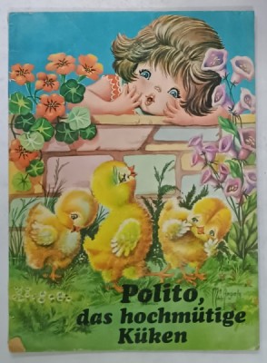 POLITO , DAS HOCHMUTIGE KUKEN (POLITO , PUIUL TRUFAS ), CARTE PENTRU COPII CU TEXT IN LIMBA GERMANA , ANII &amp;#039;80 , PREZINTA URME DE UZURA foto